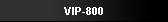 VIP-800